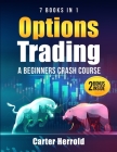 Options Trading: A Beginners Crash Course [7 BOOKS in 1] with Best Strategies and 1 # Guide to Become Pro at Trading Options Including By Carter Herrold Cover Image