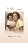 Myopia: A Memoir By Phyllis M. Skoy Cover Image