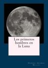 Los primeros hombres en la Luna By Kenneth Andrade (Editor), Kenneth Andrade (Translator), Herbert George Welles Cover Image