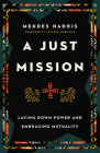 A Just Mission: Laying Down Power and Embracing Mutuality By Mekdes Haddis, Latasha Morrison (Foreword by) Cover Image