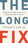 The Long Fix: Solving America's Health Care Crisis with Strategies that Work for Everyone Cover Image