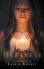 A Spark in Darkness By Lorana Hoopes Cover Image