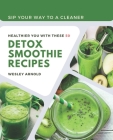 Sip Your Way to a Cleaner: Healthier You with These 50 Detox Smoothie Recipes By Wesley Arnold Cover Image
