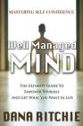 Well Managed Mind: The Ultimate Guide To Empower Yourself & Get What You Want In Life By Dana Ritchie Cover Image