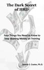 The Dark Secret of HRD: Four Things You Need to Know to Stop Wasting Money on Training By Dennis E. Coates Cover Image