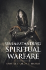 Understanding Spiritual Warfare By Apostle Sharon E. Harris Cover Image