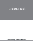 The Bahama Islands By George Burbank Shattuck (Editor) Cover Image