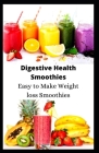 Digestive Health Smoothies: Easy to Make Weight loss Smoothies By Shumaila Saba Cover Image
