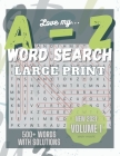 Love My A to Z WordSearch Puzzle: Large Print and 500 plus words to search Volume 1: New with Answer Key. Mental Health Exercise Puzzle. By Mary Hawpe Cover Image
