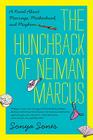 The Hunchback of Neiman Marcus: A Novel About Marriage, Motherhood, and Mayhem By Sonya Sones Cover Image