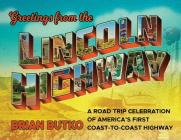 Greetings from the Lincoln Highway: A Road Trip Celebration of America's First Coast-To-Coast Highway Cover Image