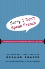 Sorry, I Don't Speak French: Confronting the Canadian Crisis That Won't Go Away By Graham Fraser Cover Image