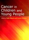 Cancer in Children and Young People: Acute Nursing Care By Faith Gibson, Louise Soanes Cover Image