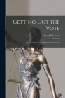 Getting out the Vote; an Experiment in the Stimulation of Voting By Harold F. (Harold Foote) 18 Gosnell (Created by) Cover Image