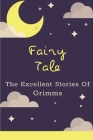 Fairy Tale: The Excellent Stories Of Grimms: Grimms Fairy Tales Illustrated By Jannette Kendi Cover Image