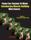 Power Iso-Tension 15 Week Muscle-building introductory Mini-Course Cover Image