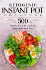 Ketogenic Instant Pot Cookbook: 500 Simple Keto Recipes for Beginners and Pros Cover Image