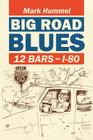 Big Road Blues-12 Bars on I-80 By Mark Hummel Cover Image