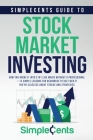 SimpleCents Guide to Stock Market Investing: How You Grow $1 Into $101 Like Magic Without A Professional - 13 Simple Lessons for Beginners to Use Even Cover Image