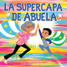 La supercapa de Abuela: Abuela's Super Capa (Spanish Edition) By Ana Siqueira, Elisa Chavarri (Illustrator) Cover Image