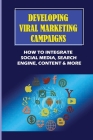Developing Viral Marketing Campaigns: How To Integrate Social Media, Search Engine, Content & More: Linkedin By Willette Kujawski Cover Image