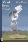 A A World Beyond Politics?: A Defense of the Nation-State (New French Thought) Cover Image