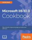 Microsoft IIS 10.0 Cookbook: Task-oriented recipes to manage your web server with ease Cover Image