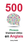 500 Phrases Vraiment Utiles en Anglais: Du Niveau Intermédiaire à Avancé By Jenny Smith Cover Image