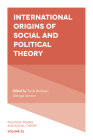 International Origins of Social and Political Theory (Political Power and Social Theory #32) Cover Image