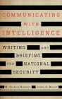 Communicating with Intelligence: Writing and Briefing for National Security (Security and Professional Intelligence Education) By M. Patrick Hendrix, James S. Major Cover Image