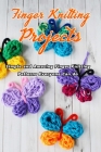 Finger Knitting Projects: Simple and Amazing Finger Knitting Patterns Everyone Can do: Finger Knitting Projects By Joyel Brown Cover Image