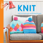 How to Knit: With 100 techniques and 20 easy projects (Mollie Makes) By Mollie Makes Cover Image