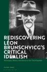 Rediscovering Léon Brunschvicg's Critical Idealism: Philosophy, History and Science in the Third Republic By Pietro Terzi Cover Image