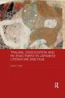 Trauma, Dissociation and Re-enactment in Japanese Literature and Film (Routledge Contemporary Japan) Cover Image