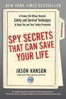Spy Secrets That Can Save Your Life: A Former CIA Officer Reveals Safety and Survival Techniques to Keep You and Your Family Protected By Jason Hanson Cover Image
