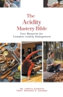 The Acidity Mastery Bible: Your Blueprint for Complete Acidity Management By Ankita Kashyap, Prof Krishna N. Sharma Cover Image