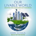 Our Livable World Lib/E: Creating the Clean Earth of Tomorrow By Marc Schaus, Matthew Boston (Read by) Cover Image