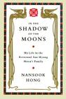 In the Shadow of the Moons: My Life in the Reverend Sun Myung Moon's Family Cover Image