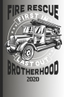 Fire Rescue First In Last Out Brotherhood 2020: The calendar 2020 for each fireman and friend of the fire brigade firefighter By Ich Trau Mich Cover Image