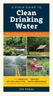 A Field Guide to Clean Drinking Water: How to Find, Assess, Treat, and Store It Cover Image