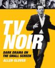 TV Noir: Dark Drama on the Small Screen By Allen Glover Cover Image