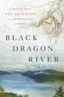Black Dragon River: A Journey Down the Amur River at the Borderlands of Empires By Dominic Ziegler Cover Image