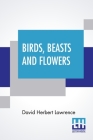 Birds, Beasts And Flowers: Poems By David Herbert Lawrence Cover Image