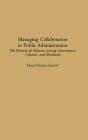 Managing Collaboration in Public Administration: The Promise of Alliance Among Governance, Citizens, and Businesses Cover Image