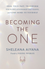 Becoming the One: Heal Your Past, Transform Your Relationship Patterns, and Come Home to Yourself Cover Image