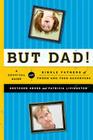 But Dad!: A Survival Guide for Single Fathers of Tween and Teen Daughters Cover Image