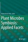 Plant Microbes Symbiosis: Applied Facets By Naveen Kumar Arora (Editor) Cover Image