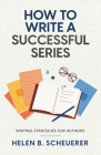 How To Write A Successful Series: Writing Strategies For Authors Cover Image