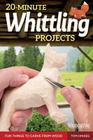 20-Minute Whittling Projects: Fun Things to Carve from Wood Cover Image