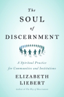 The Soul of Discernment: A Spiritual Practice for Communities and Institutions Cover Image
